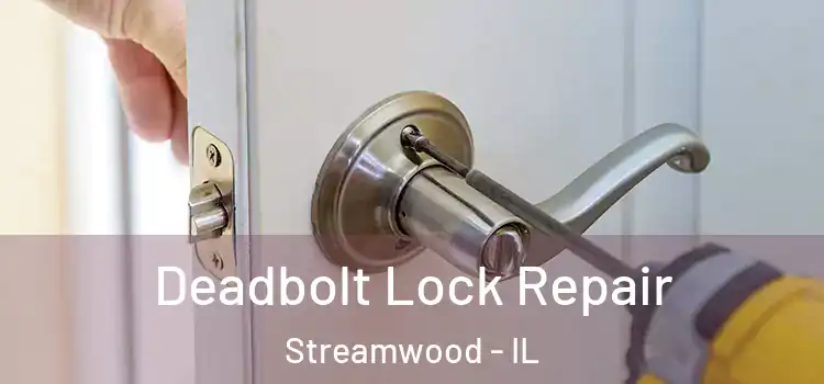 Deadbolt Lock Repair Streamwood - IL